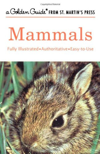 Mammals: A Fully Illustrated, Authoritative and Easy-to-Use Guide (A Golden Guide from St. Martin's Press)