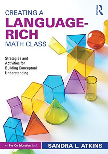 Creating a Language-Rich Math Class: Strategies and Activities for Building Conceptual Understanding