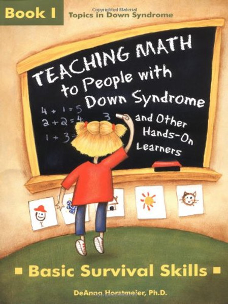 Teaching Math to People With Down Syndrome and Other Hands-On Learners: Basic Survival Skills (Topics in Down Syndrome) Book 1