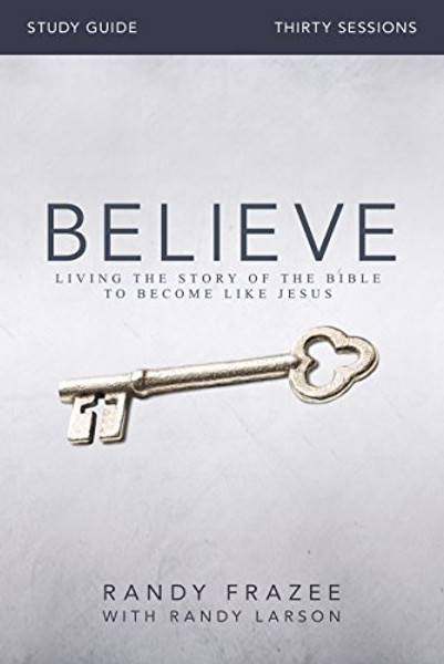 Believe Study Guide with DVD: Living the Story of the Bible to Become Like Jesus