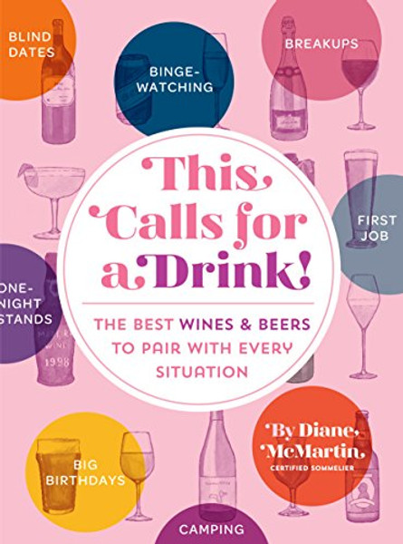 This Calls for a Drink!: The Best Wines and Beers to Pair with Every Situation