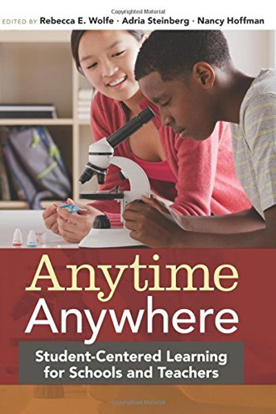 Anytime, Anywhere: Student-Centered Learning for Schools and Teachers