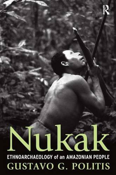 Nukak: Ethnoarchaeology of an  Amazonian People (UNIV COL LONDON INST ARCH PUB)