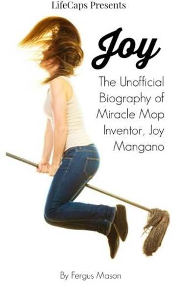 Joy: The Unofficial Biography of Miracle Mop Inventor, Joy Mangano