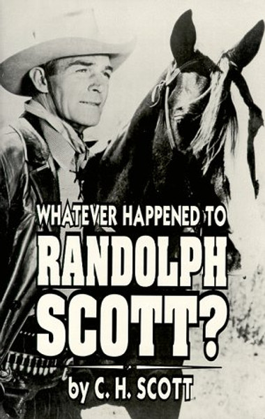 Whatever Happened to Randolph Scott?
