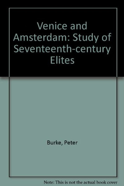 Venice and Amsterdam: Study of Seventeenth-century Elites