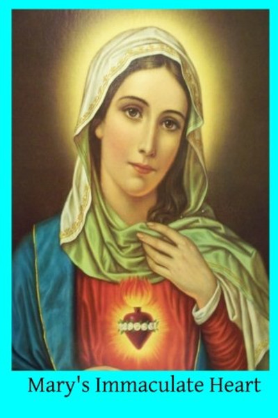 Mary's Immaculate Heart: The Meaning of Devotion to the Immaculate Heart of Mary