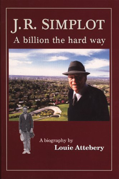 J. R. Simplot: A billion the hard way