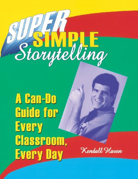 Super Simple Storytelling: A Can-Do Guide for Every Classroom, Every Day