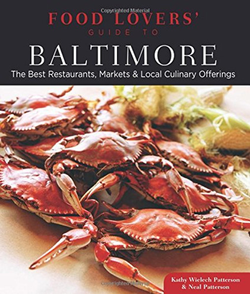 Food Lovers' Guide to Baltimore: The Best Restaurants, Markets & Local Culinary Offerings (Food Lovers' Series)