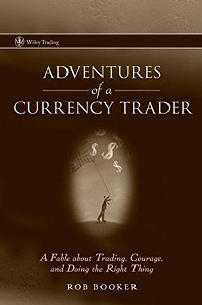 Adventures of a Currency Trader: A Fable about Trading, Courage, and Doing the Right Thing