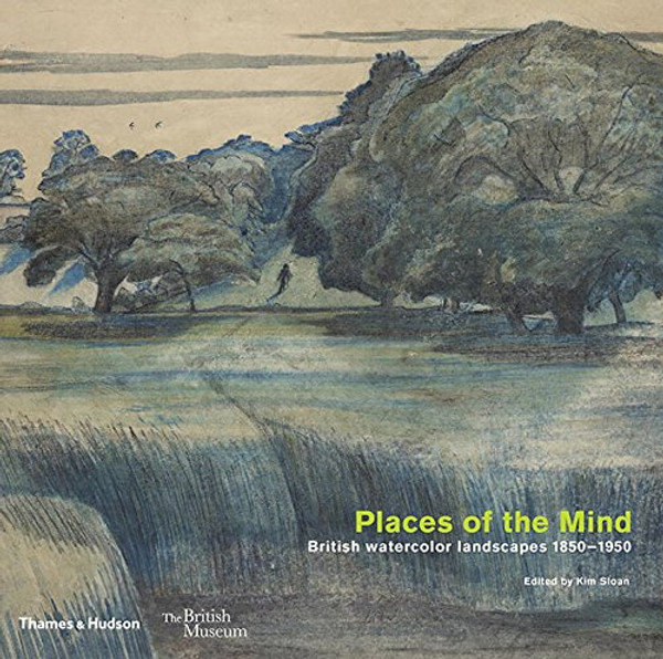 Places of the Mind: British Watercolor Landscapes 1850-1950