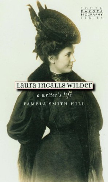Laura Ingalls Wilder: A Writer's Life (South Dakota Biography Series)