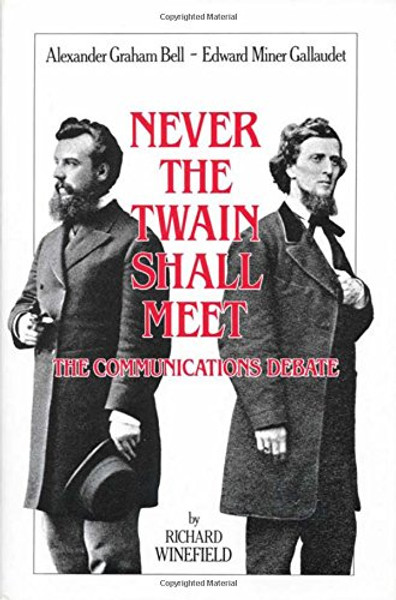 Never the Twain Shall Meet: Bell, Gallaudet, and the Communications Debate