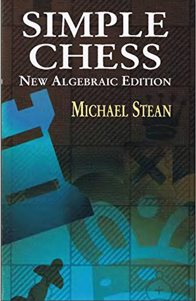 Simple Chess: New Algebraic Edition (Dover Chess)