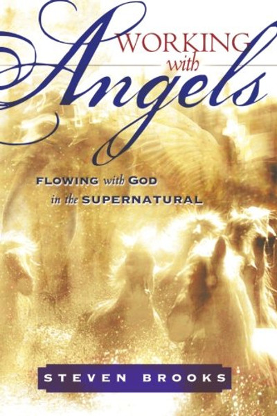 Working With Angels: Flowing With God in the Supernatural