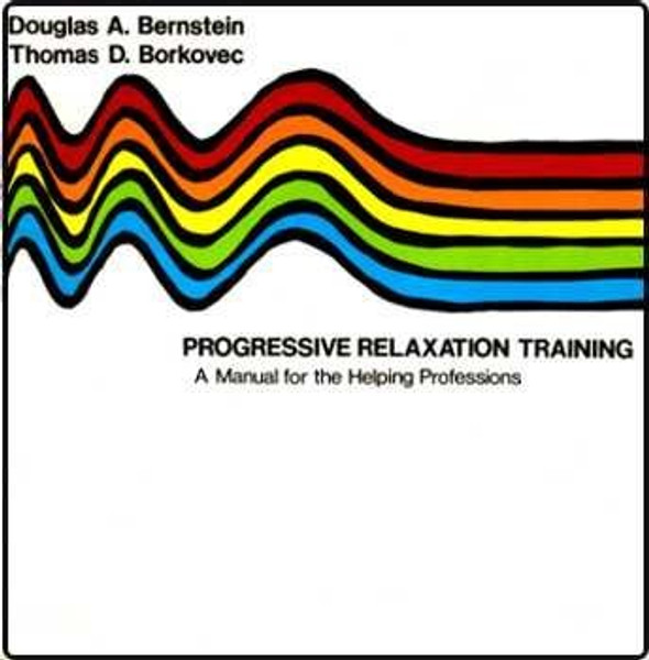 Progressive Relaxation Training: A Manual for the Helping Professions