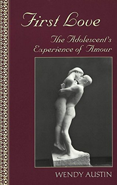 First Love: The Adolescent's Experience of Amour (Adolescent Cultures, School, and Society)