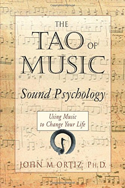 The Tao of Music: Sound Psychology - Using Music to Change Your Life