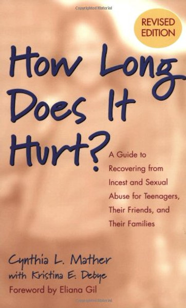 How Long Does It Hurt?: A Guide to Recovering from Incest and Sexual Abuse for Teenagers, Their Friends, and Their Families