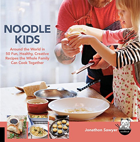 Noodle Kids: Around the World in 50 Fun, Healthy, Creative Recipes the Whole Family Can Cook Together (Hands-On Family)