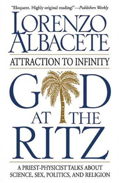 God at the Ritz: Attraction to Infinity, A Priest-Physicist Talks About Science, Sex, Politics, and Religion