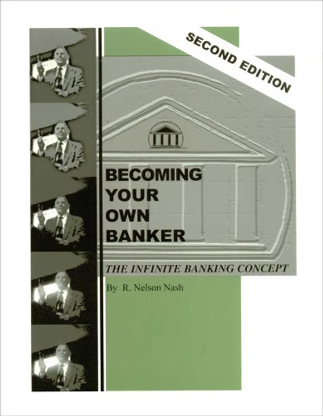 Becoming Your Own Banker: The Infinite Banking Concept (Second Edition)