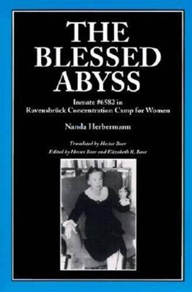 The Blessed Abyss: Inmate #6582 in Ravensbrck Concentration Camp for Women