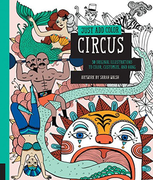 Just Add Color: Circus: 30 Original Illustrations To Color, Customize, and Hang