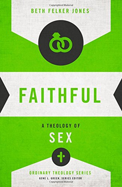 Faithful: A Theology of Sex (Ordinary Theology)