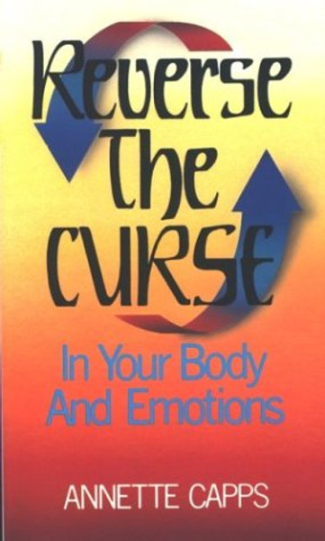 Reverse The Curse In Your Body And Emotions