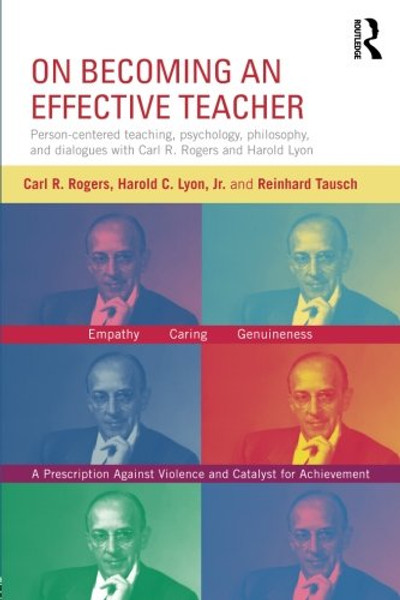 On Becoming an Effective Teacher: Person-centered teaching, psychology, philosophy, and dialogues with Carl R. Rogers and Harold Lyon