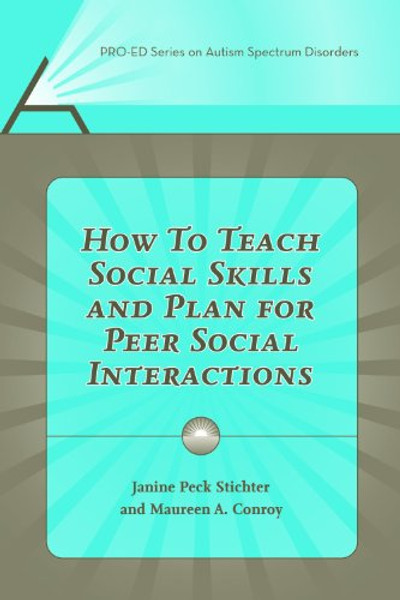 How to Teach Social Skills And Plan for Peer Social Interactions (Pro-ed Series on Autism Spectrum Disorders)