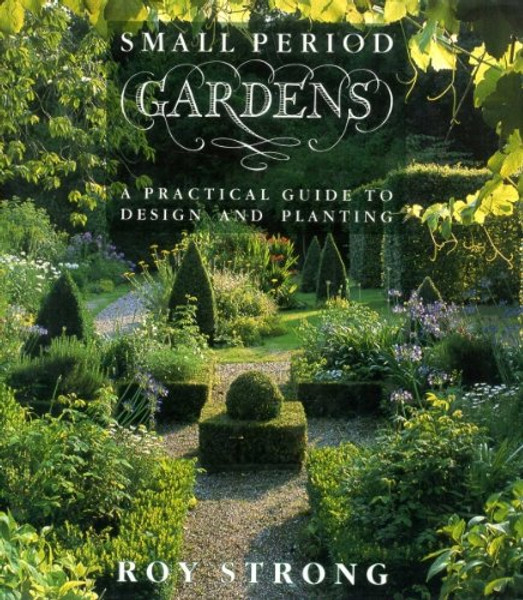 Small Period Gardens: A Practical Guide to Design and Planting
