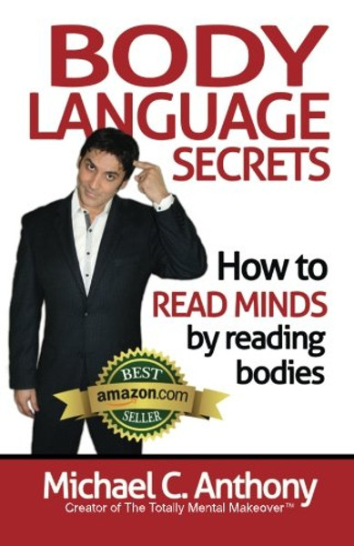 Body Language Secrets: How to Read Minds by Reading Bodies