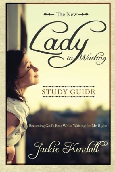 The New Lady in Waiting Study Guide: Becoming God's Best While Waiting for Mr. Right (Lady in Waiting Books)
