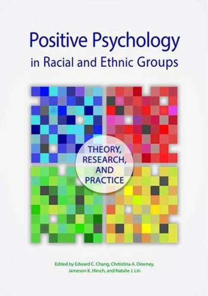 Positive Psychology in Racial and Ethnic Groups: Theory, Research, and Practice (Cultural, Racial, and Ethnic Psychology)