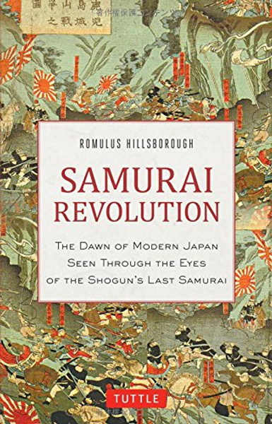Samurai Revolution: The Dawn of Modern Japan Seen Through the Eyes of the Shogun's Last Samurai