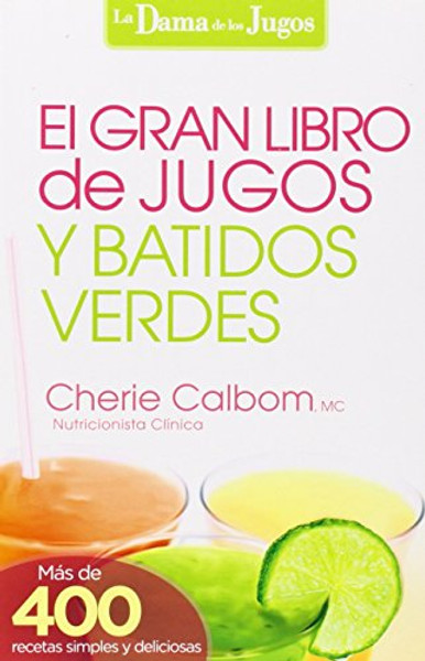 El Gran libro de jugos y batidos verdes: Ms de 400 recetas simples y deliciosas! (La Dama De Los Jugos) (Spanish Edition)