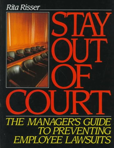 Stay Out of Court: The Manager's Guide to Preventing Employee Lawsuits