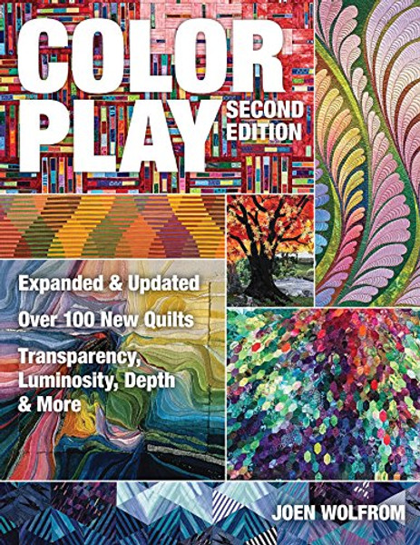 Color Play: Expanded & Updated  Over 100 New Quilts  Transparency, Luminosity, Depth & More