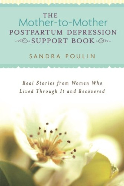 The Mother-to-Mother Postpartum Depression Support Book: Real Stories from Women Who Lived Through It and Recovered