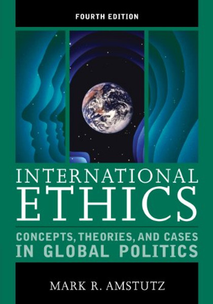 International Ethics: Concepts, Theories, and Cases in Global Politics