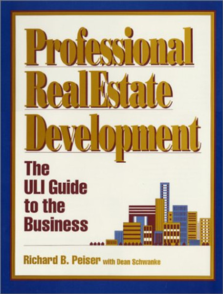 Professional Real Estate Development: The Uli Guide to the Business