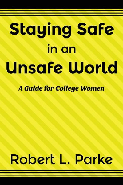 Staying Safe in an Unsafe World, A Guide for College Women