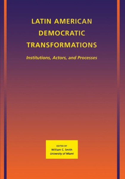 Latin American Democratic Transformations: Institutions, Actors, Processes