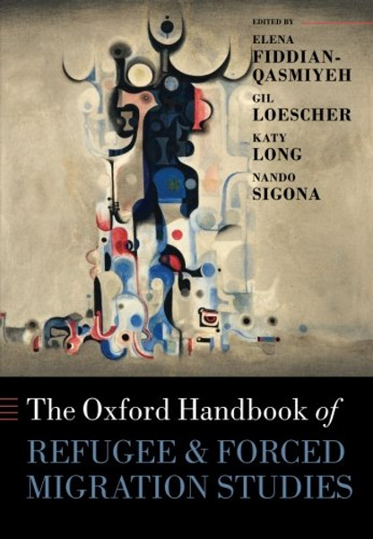 The Oxford Handbook of Refugee and Forced Migration Studies (Oxford Handbooks)