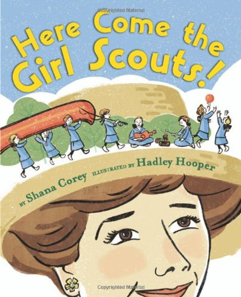 Here Come the Girl Scouts!: The Amazing All-True Story of  Juliette 'Daisy' Gordon Low and Her Great Adventure