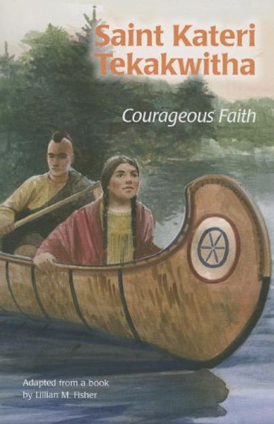 Saint Kateri Tekakwitha: Courageous Faith (Ess) (Encounter the Saints (Paperback))