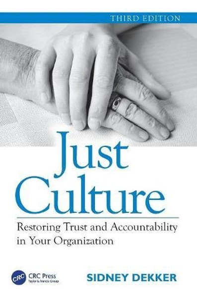 Just Culture: Restoring Trust and Accountability in Your Organization, Third Edition